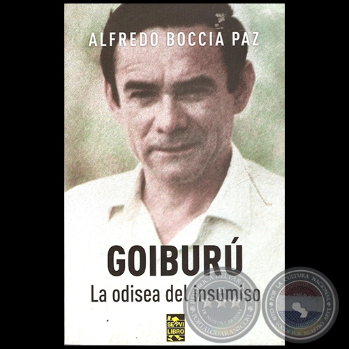 GOIBURÚ: LA ODISEA DEL INSUMISO - Por ALFREDO BOCCIA PAZ - Año 2014
